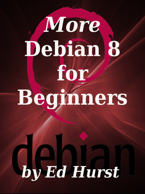 Title details for More Debian 8 for Beginners by Ed Hurst - Available